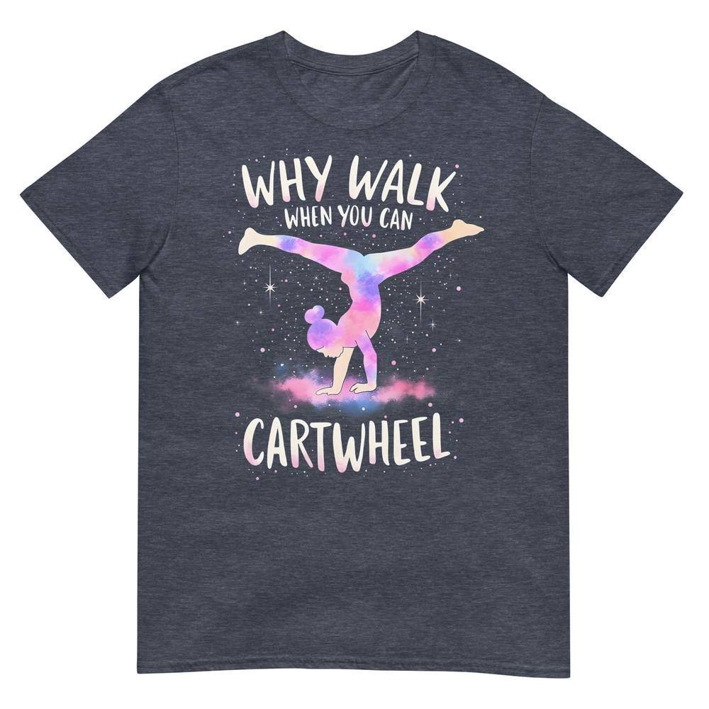 Why Walk When You Can Cartwheel Gymnast Girls Gymnastics TShirt