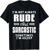 I'm Not Always Rude And Sarcastic Sometimes I'm Asleep T-Shirt