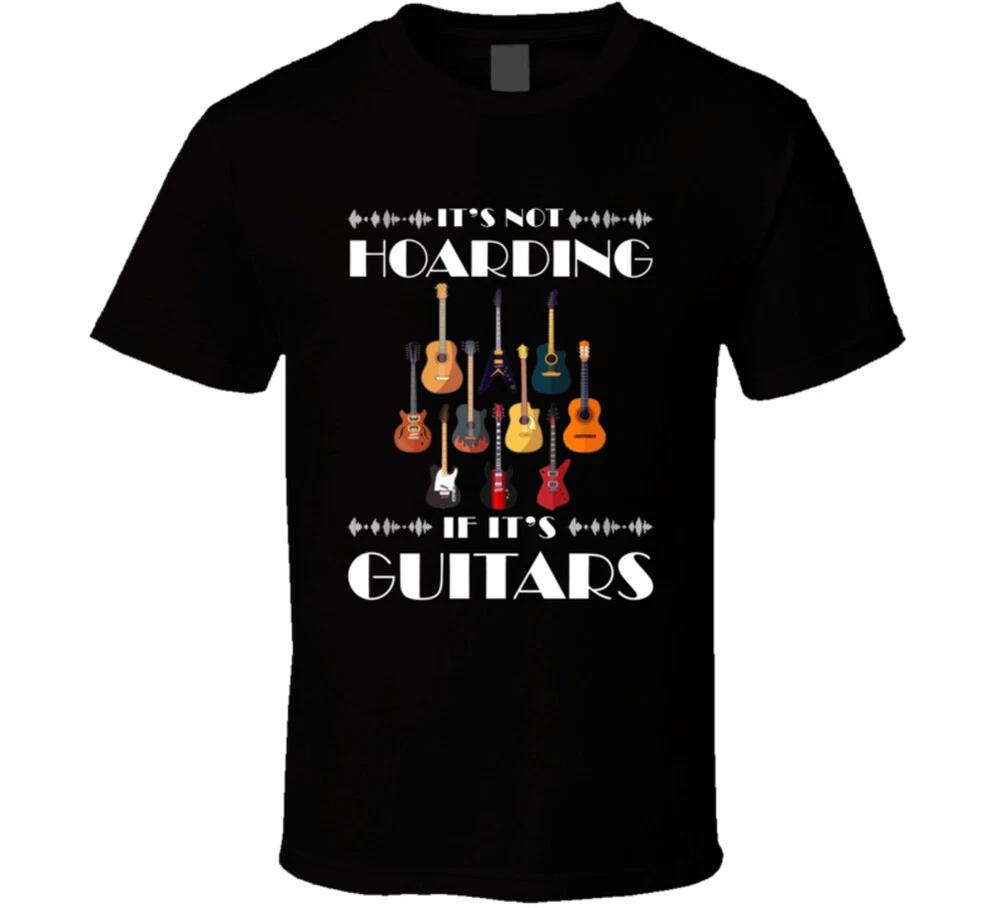 Its Not Hoarding If Its Guitars Music Lover T Shirt