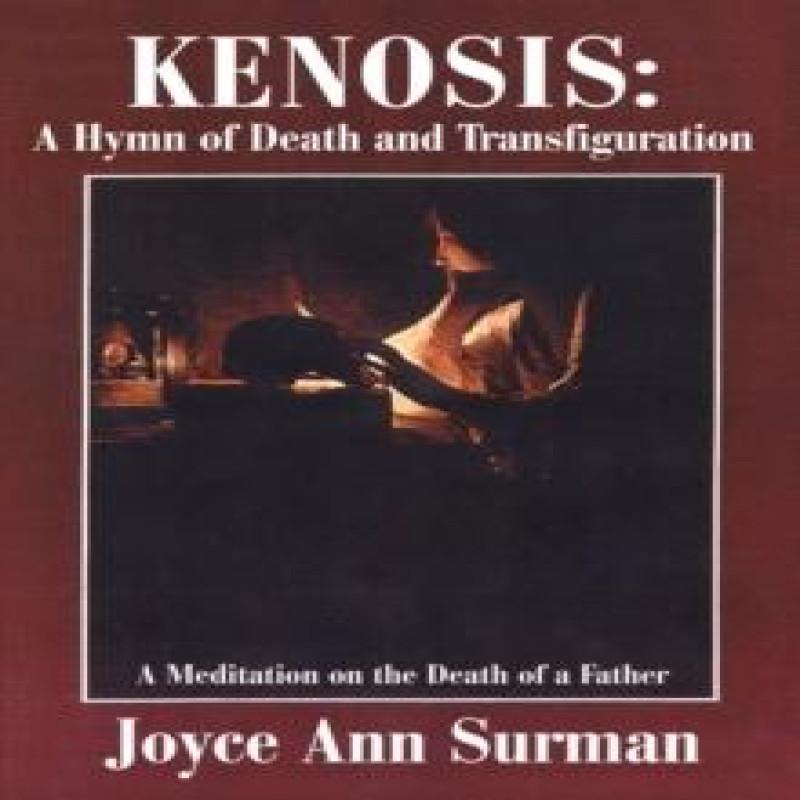 Kenosis A Hymn of Death and Transfiguration by Joyce Ann Surman... 9780595192953