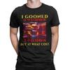 I Gooned But At What Cost T Shirt Men 100 Cotton Unique TShirt Crewneck  Tee Shirt Short Sleeve Tops Summer