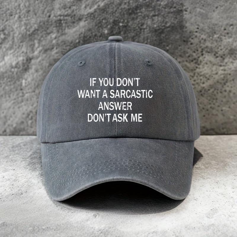 IF YOU DONT WANT A SARCASTIC Fun Graphic Print Vintage Unisex Baseball Cap Adjustable Size Versatile Everyday Hat