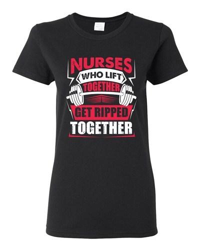 Ladies Nurses Who Lift Together Get Ripped Together Funny DT T-Shirt Tee Unisex T-Shirt M
