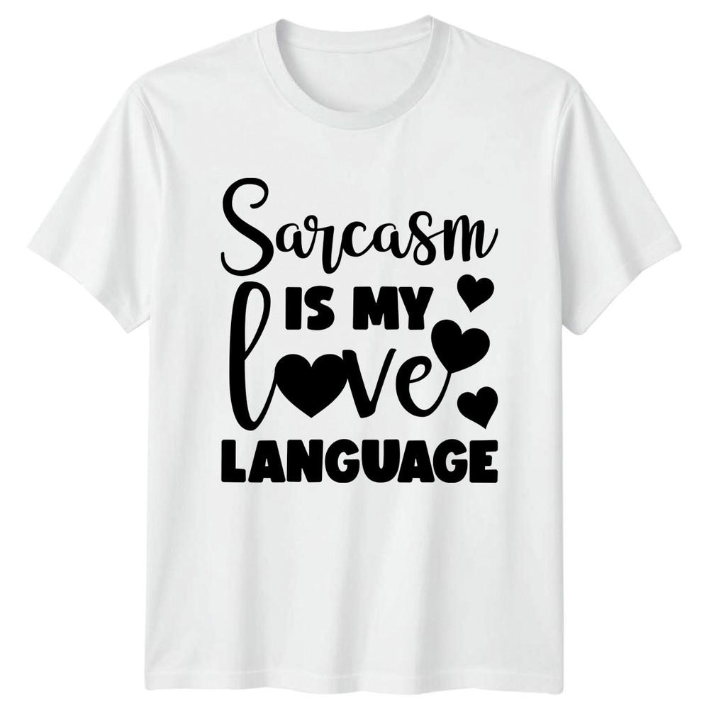 Sarcasm Is My Love Language TShirt Sarcasm Snarky Humor Quote S