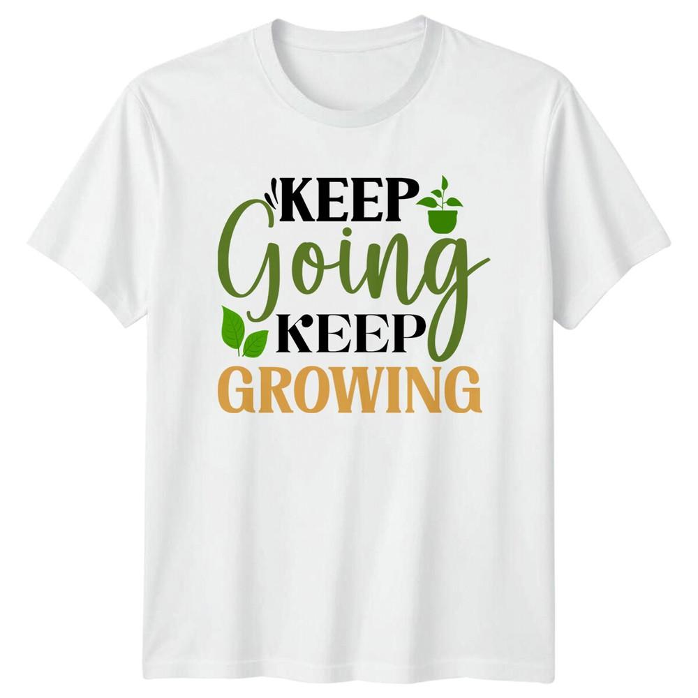Keep Going Keep Growing Garden Hobby TShirt Plant Lover Shirt S