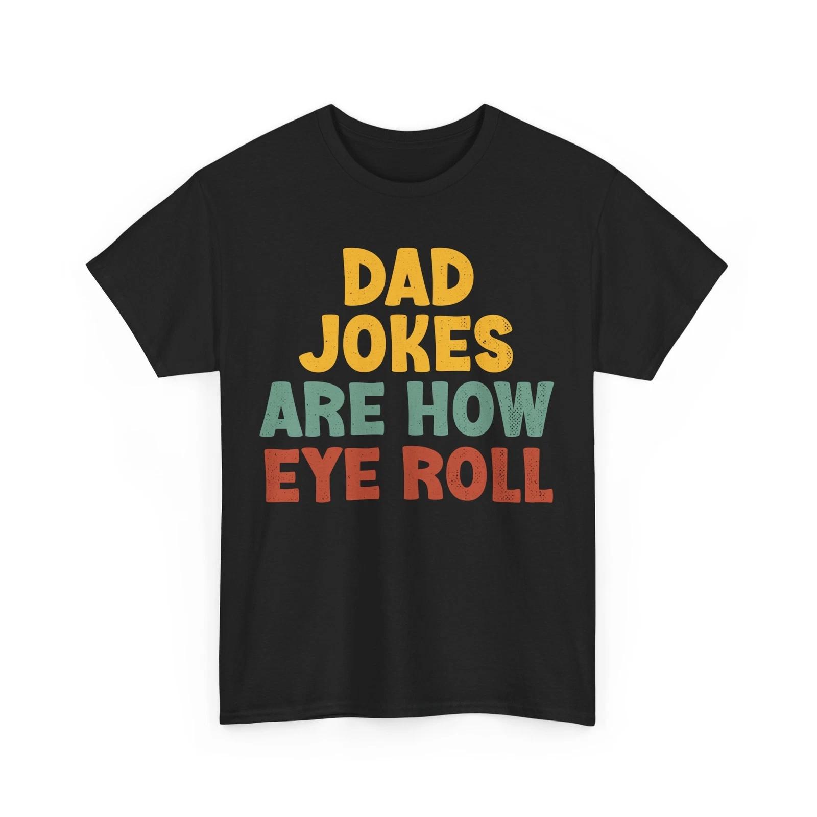 Dad Jokes T shirt, Dad Jokes Are How Eye Roll Sarcasm Lovers Funny Shirt 3XL