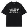 2026 “I Like Being Called A Good Boy” Printed Graphic Y2k Harajuku Streetwear 100% Cotton T Shirt Casual Oversized Summer Men T-shirt