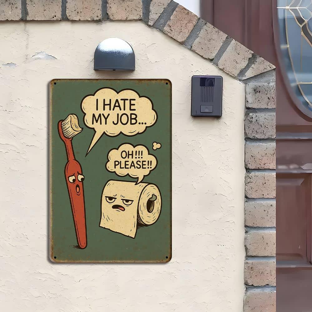 "I Hate My Job..." Funny Bathroom Metal Sign, 8x12 Inch.