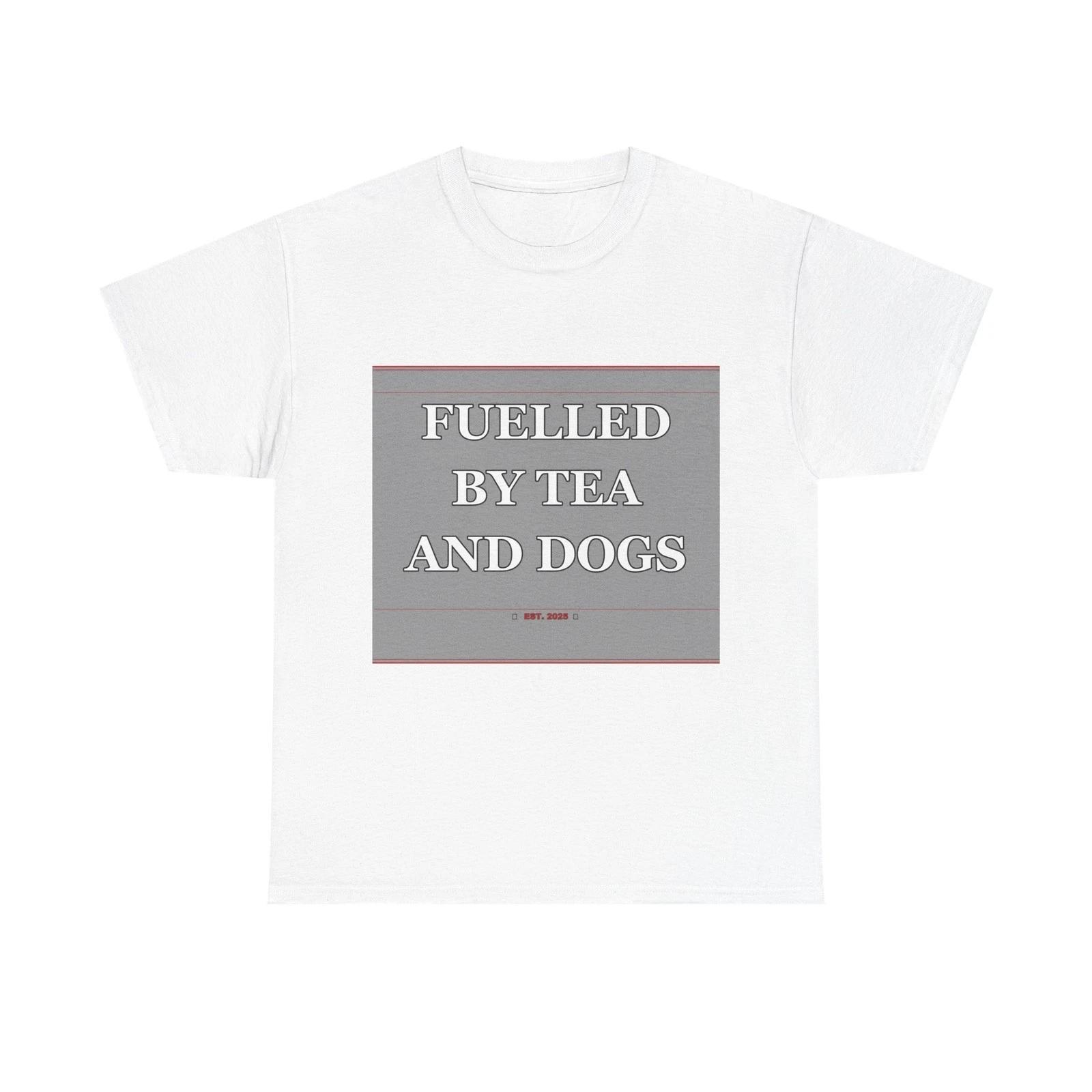 Fuelled By Tea And Dogs - Funny Unisex T-Shirt Gift Idea S