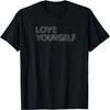 Love Yourself T Shirt for Men Women and Youth