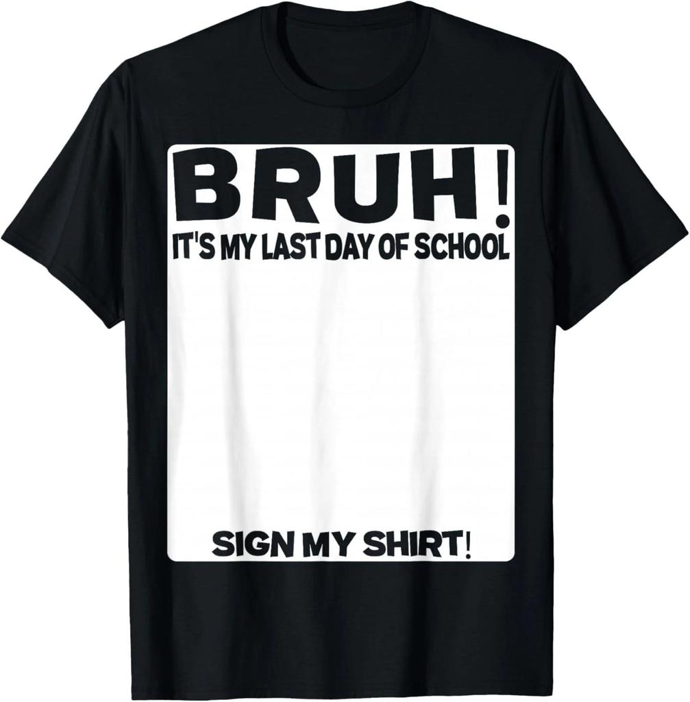 Student Signature Bruh It's My Last Day of School Sign My T- Shirt