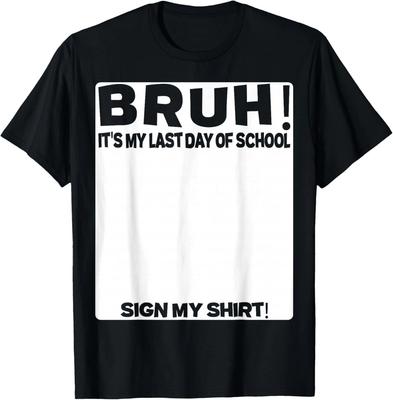 Student Signature Bruh It's My Last Day of School Sign My T- Shirt