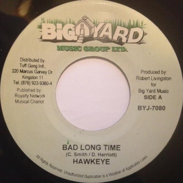 

7inch Record HAWKEYE - Bad Long Time BYJ7080 Big Yard Music 2006 Jamaica Reggae, Ska & Dub Used