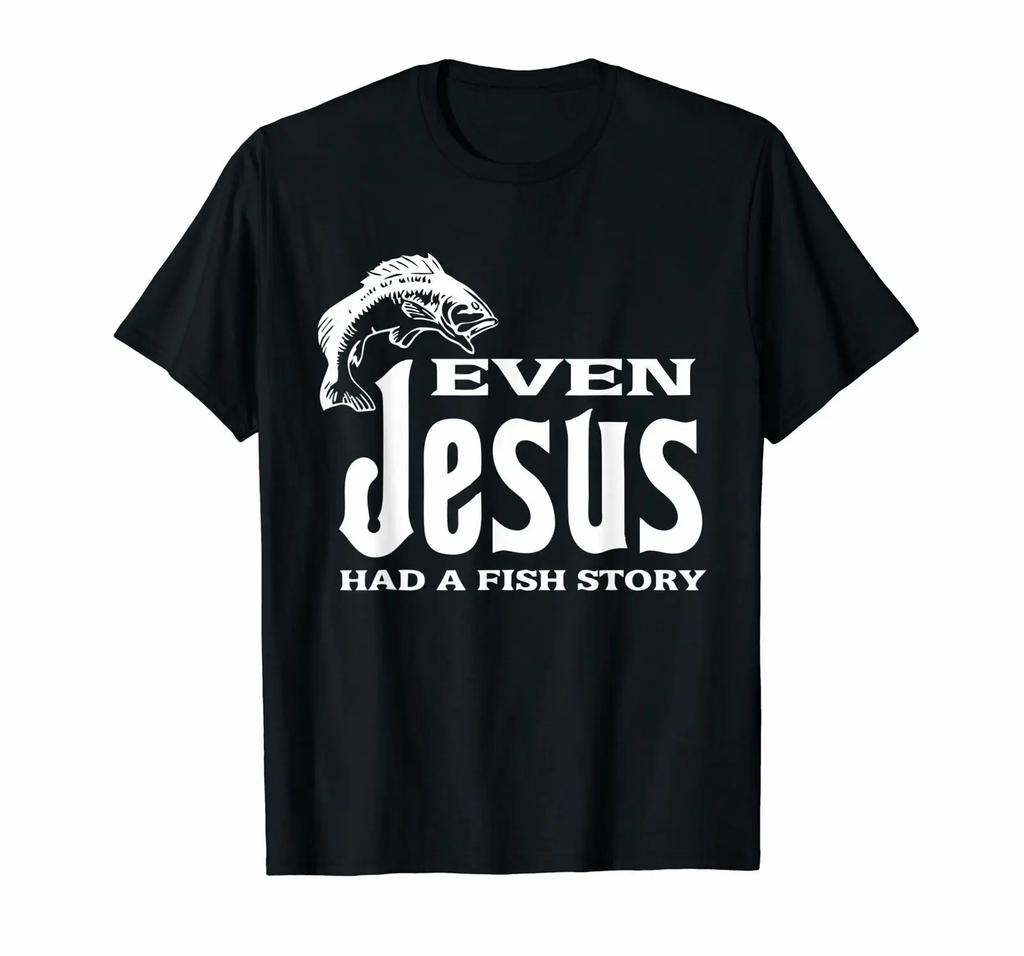 Even Jesus Had A Fishings Story. Funny Christians Angler Gift T-Shirt 100% Cotton O-Neck Summer Short Sleeve Casual Mens T-sh...