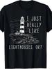 Lighthouse I Just Really Like Lighthouses Seaside Boating T-Shirt-100% Cotton