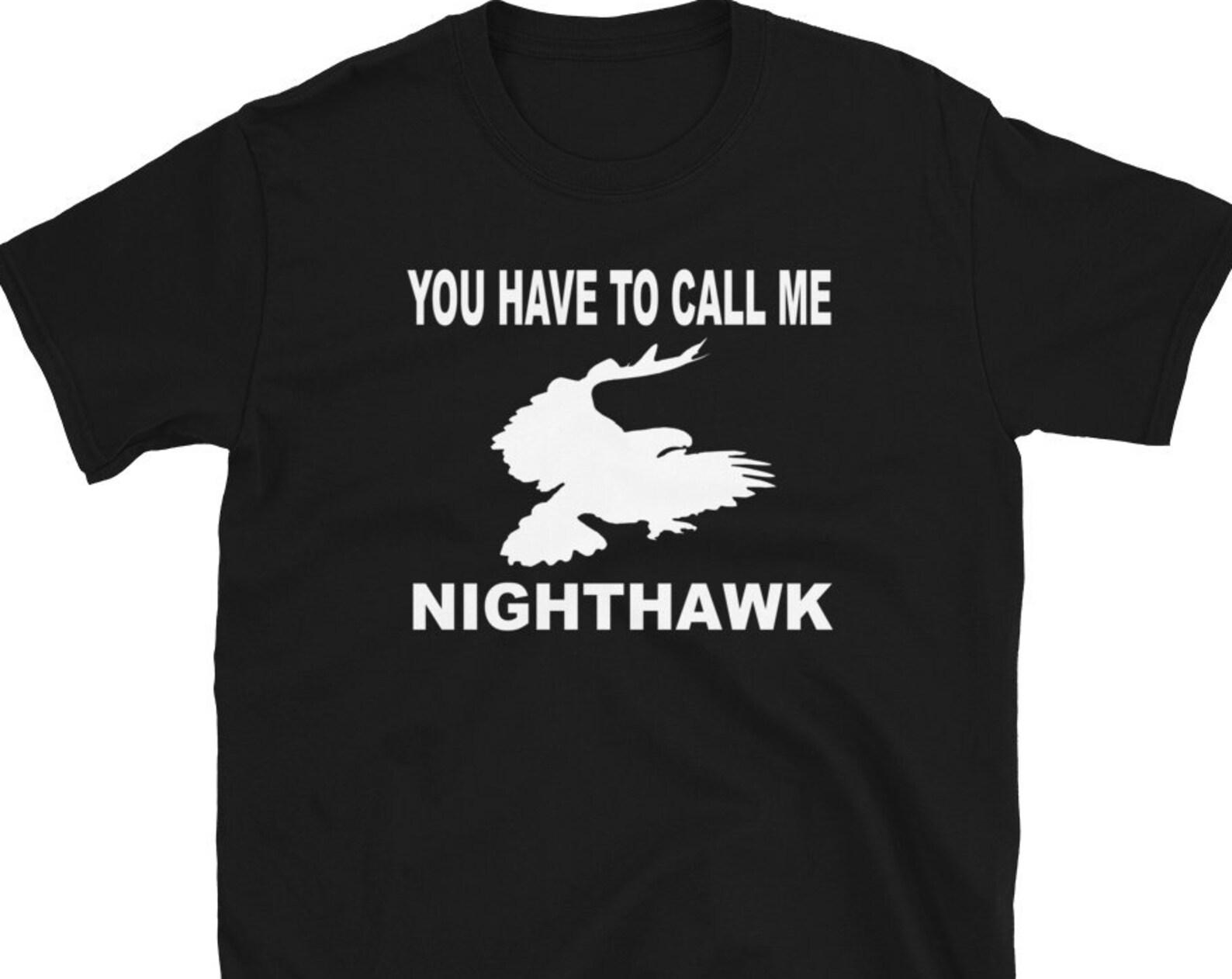 You Have To Call Me Nighthawk - Unisex T-Shirt 3XL