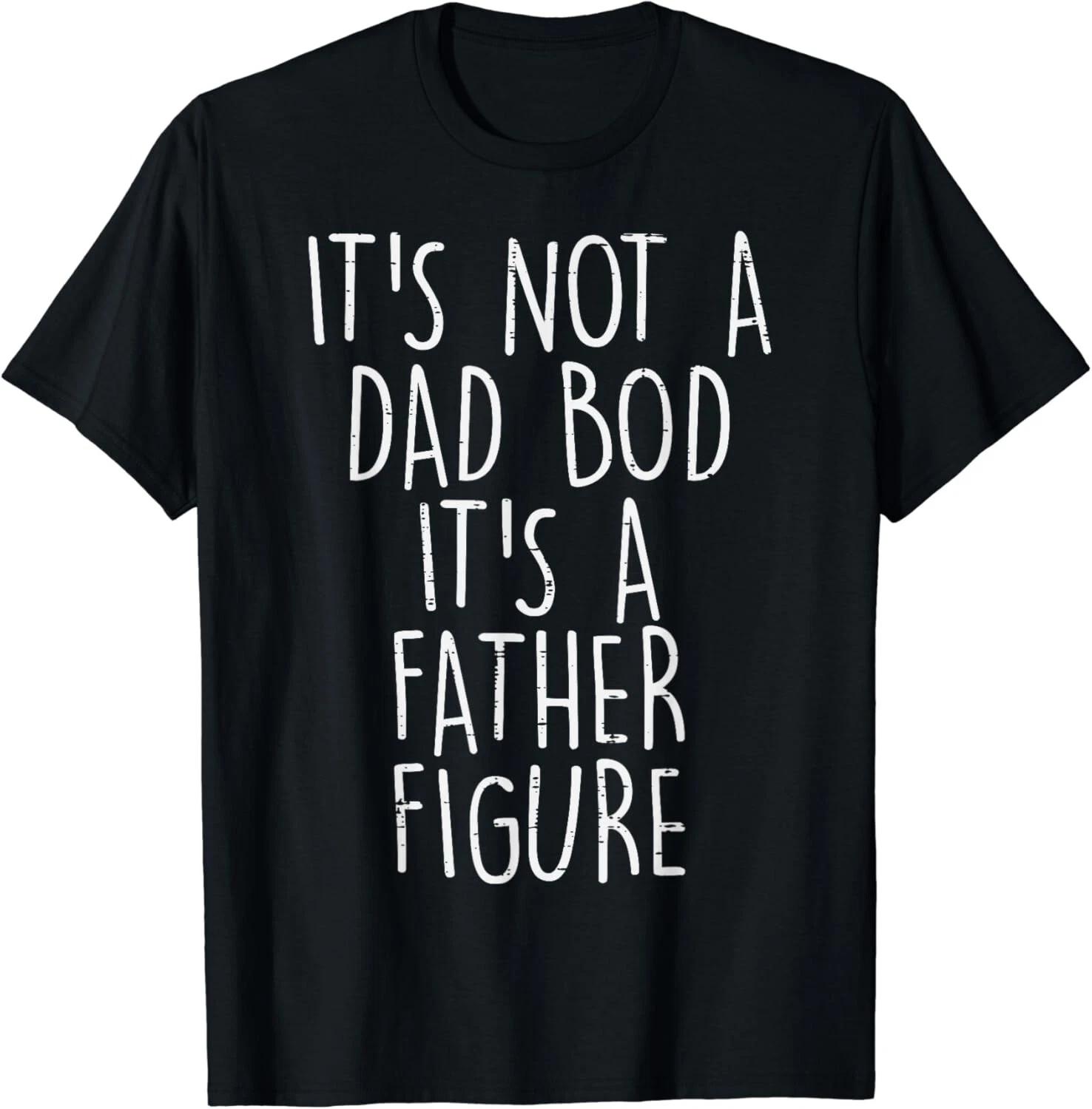 Not Dad Bod Father Figure Funny Fathers Day Gift From Gift Unisex T-Shirt S