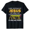 Christian Graphic Tee Life Without Jesus Unsharpened Pencil No Point Religious Casual Short Sleeve Top Church Weekend Daily Gift