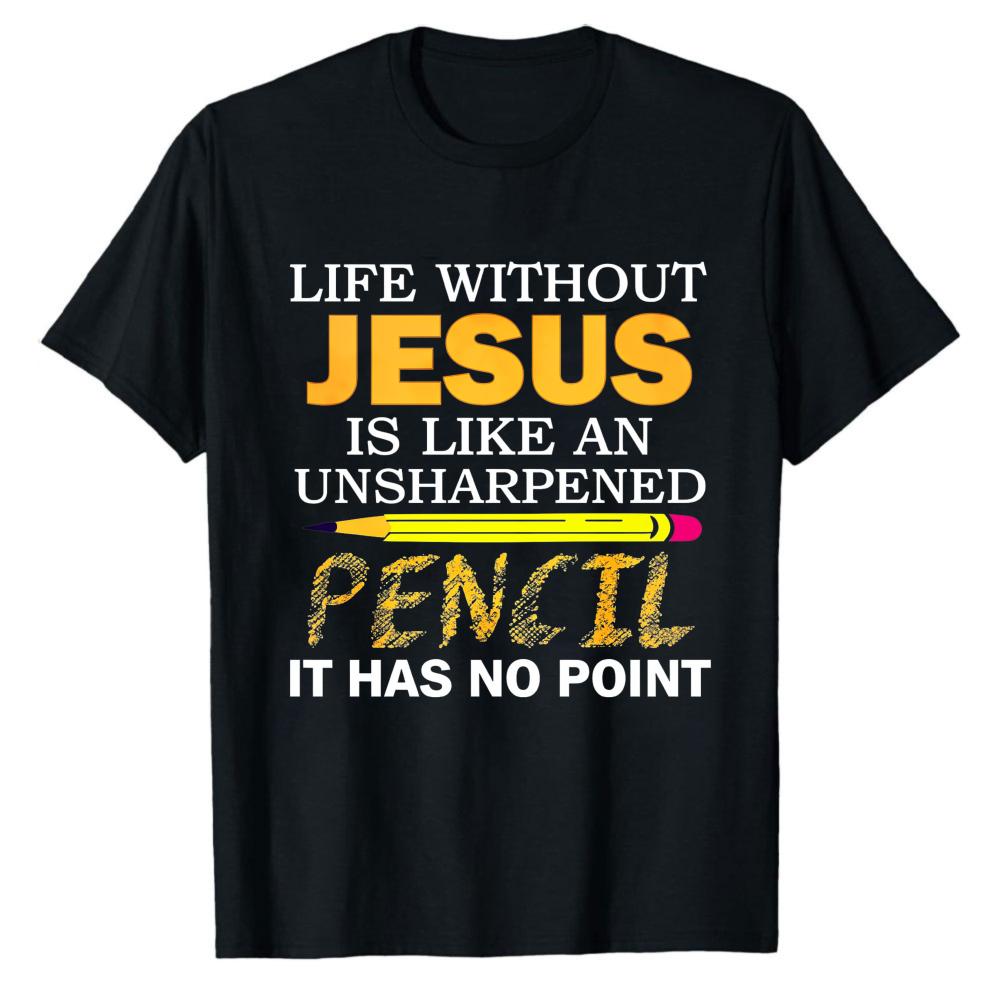 Christian Graphic Tee Life Without Jesus Unsharpened Pencil No Point Religious Casual Short Sleeve Top Church Weekend Daily Gift