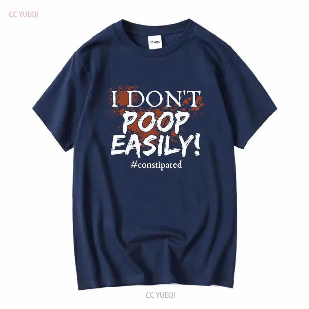 I Don't Poop Easily Constipated Funny Pooping I'd Rather Be Emotionally Have To T Shirt Long or Short Sleeves Vintage Washed