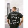 Need Money for Porsche Print T-shirt Men's Women's Short Sleeve Shirt Unisex Men Women Summer Crew Neck High Streetwear Clothing