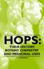 The Hops : Their History, Botany, Chemistry and Medicinal Uses Book