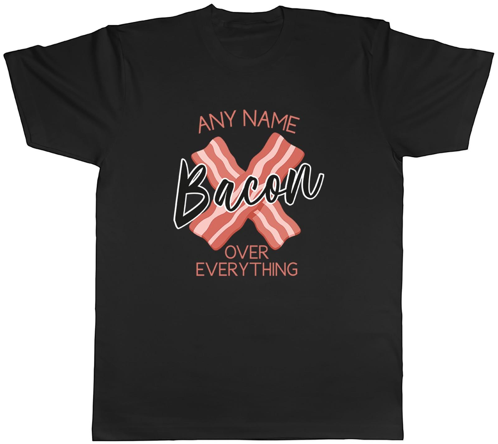 Personalised Any Name Bacon over Everything Funny Mens T-Shirt Tee Gift Top L