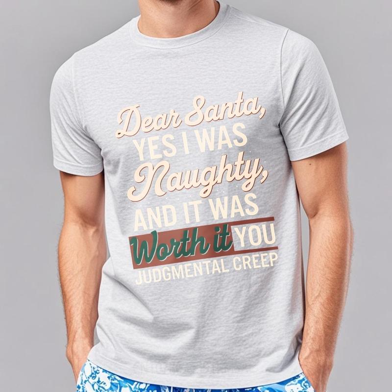 Black Summer Unisex Tshirt Dear Santa Yes I Was Naughty And It Was Worth It You Judgemental Creep Short Sleeve Relaxed Fit O