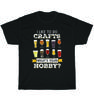 I Like To Do Crafts What's Your Hobby Craft Beer Drink Party T-Shirt Unisex Gift