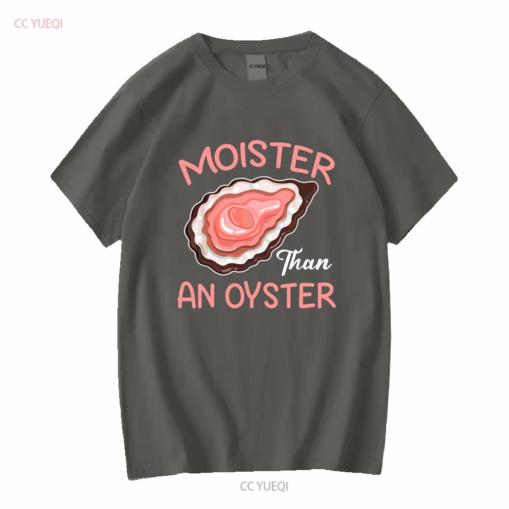 Moister Than An Oyster Funny Shucking T Shirt Size S 5XL vintage Washed Top For Everyday Wear Versatile Slightly fashion