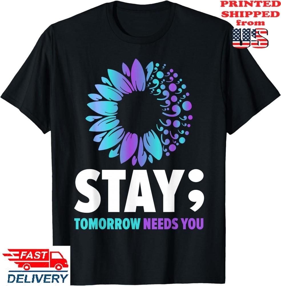 Stay Tomorrow Needs You Mental Health Awareness Support T-Shirt, Unisex Tee Unisex T-Shirt XXXXL