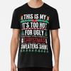 This Is My It's Too Hot For Ugly Christmas S S To 5XL Made In the AU/USA T-Shirt
