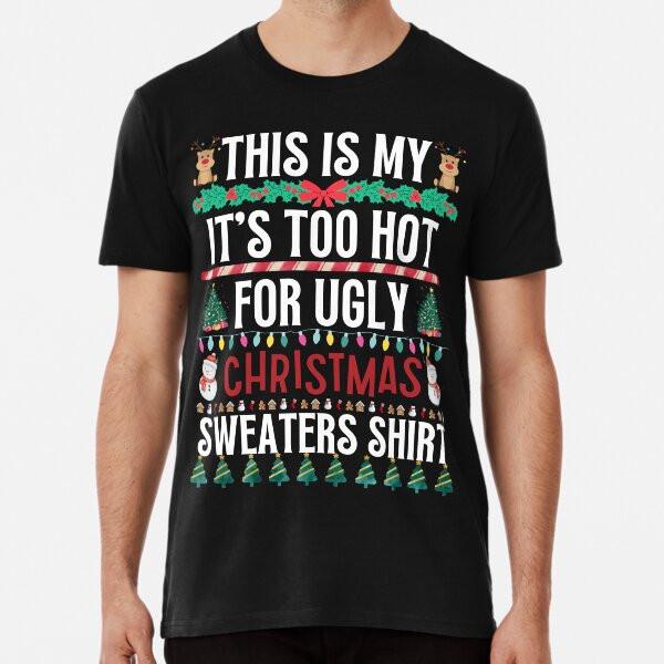 This Is My It's Too Hot For Ugly Christmas S S To 5XL Made In the AU/USA T-Shirt