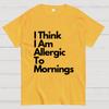 I Think I Am Allergic To Mornings Cotton Summer Casual Cool Loose T-Shirt