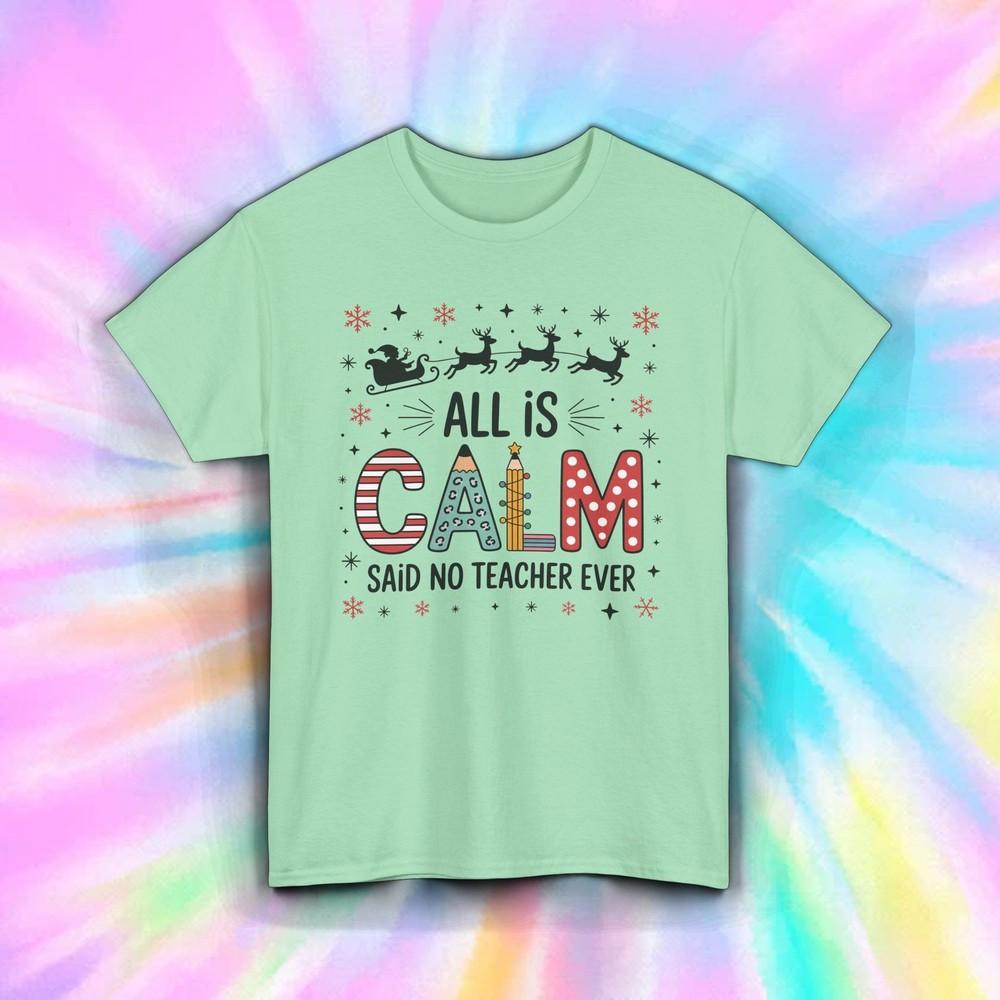 

Funny Teacher Christmas Shirt | All Is Calm Said No Teacher Ever Tee S–5XL S