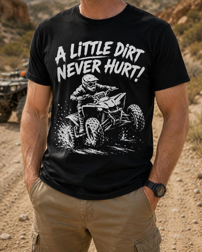 A Little Dirt Never Hurt Shirt, ATV Four Wheeler Tee, Quad Rider Gift, Offroad Trail Adventure Outfit, Mud Riding Graphic Apparel Unisex Art