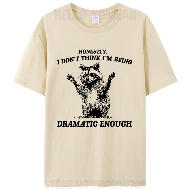 Honestly I Don't Think I'm Being Dramatic Enough Raccoon T-Shirt Meme Clothing Women Men's Cotton Graphic Tees Tops Novelty Gift