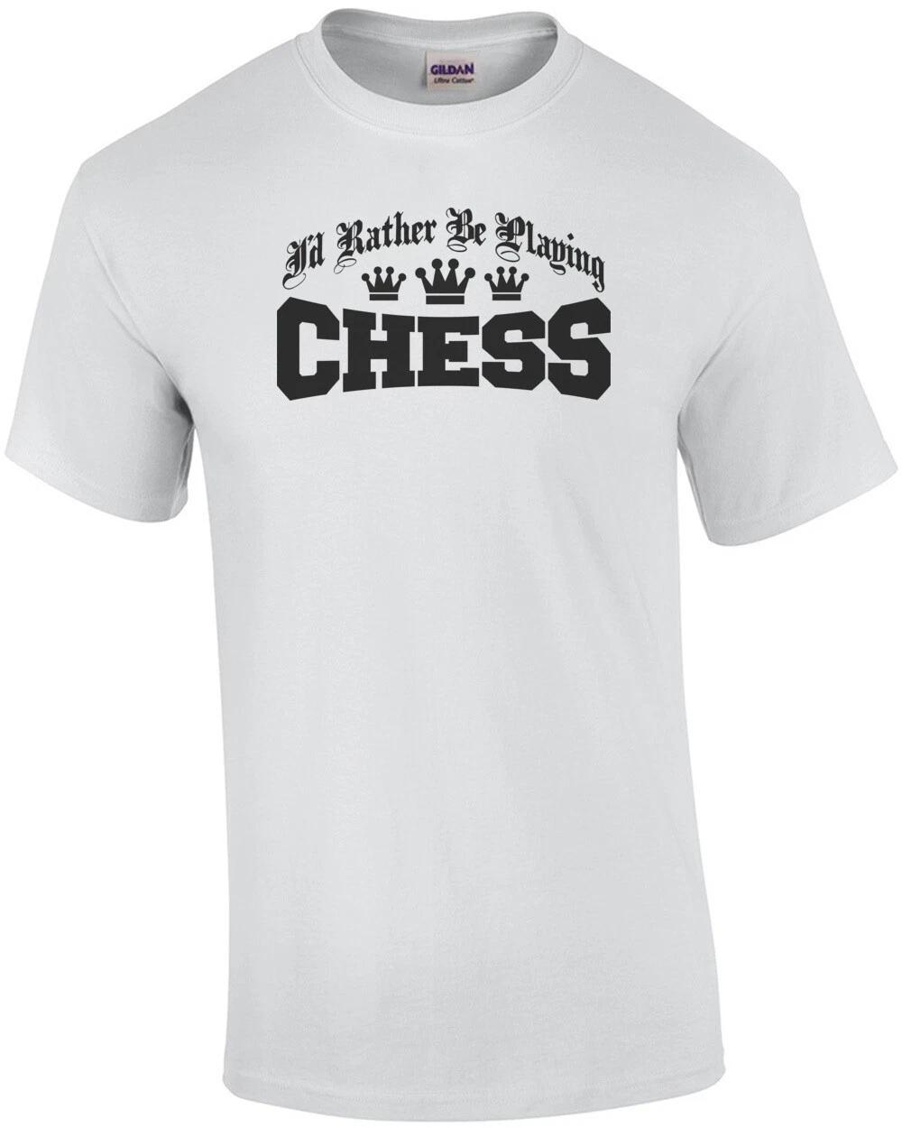 I d Rather Be Playing Chess T-Shirt 3XL