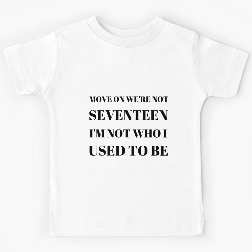 We re Not Seventeen| Perfect Gift|miley cyrus gift Kids T-Shirt 110