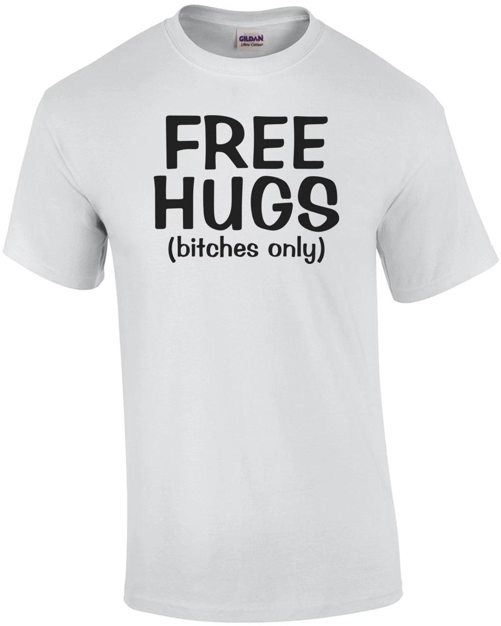 

Free Hugs - Bitches Only Shirt 4XL