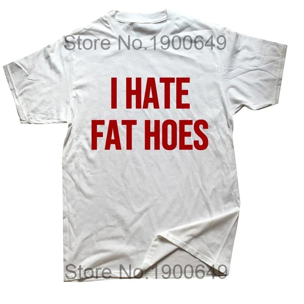 I Love Fat Hoes T Shirt Funny Adult Humor Jokes Short Sleeve Casual 100% Cottton Unisex Soft T-shirts EU Size Clothes
