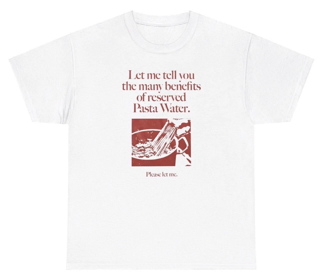 

Benefits Of Pasta Water Meme T Shirt Funny Italian Food Lover Gen Z Humor Tee 3XL