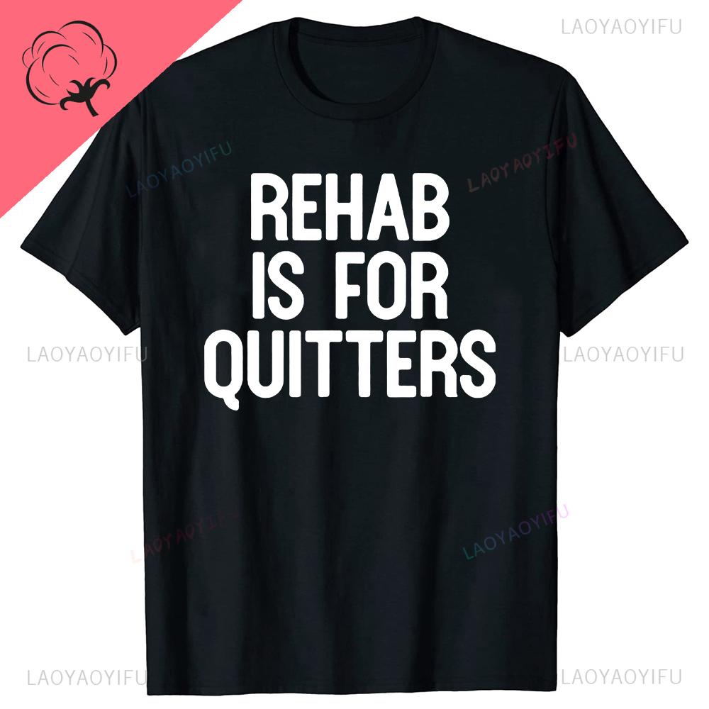 Rehab Is for Quitters Printed T Shirts Cotton Round Neck ShortSleeve Mans Tshirt Fashion Clothing Casual Streetwear Tshirts S