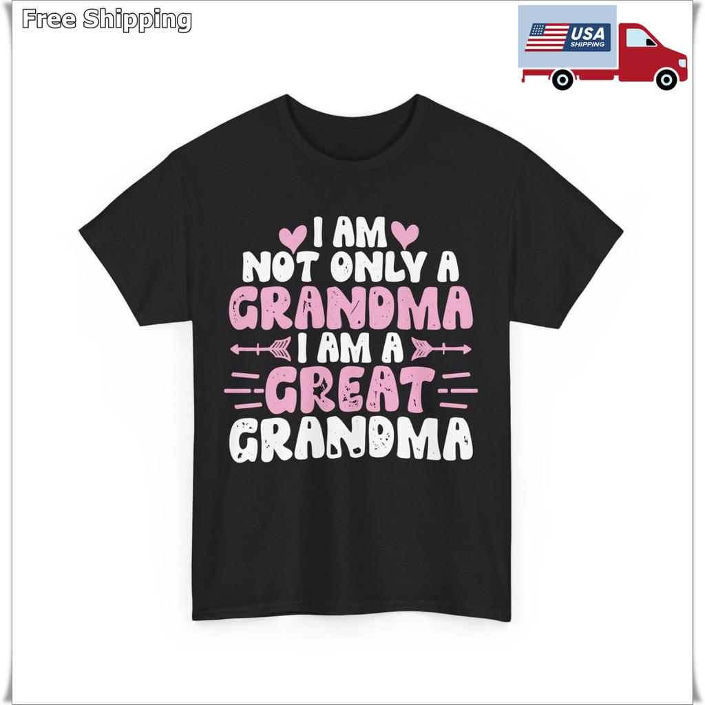 I Am Not Only Grandma I Am A Great Grandma Shirt, Granny Cute T-shirt