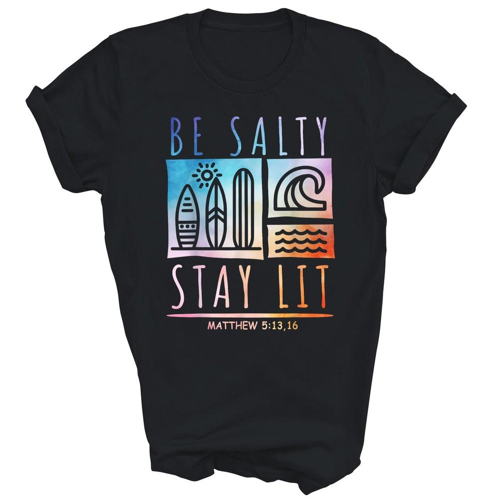 

Be Salty Stay Lit Matthew 513 16 Jesus Christian Unisex Shirt Gift 3XL