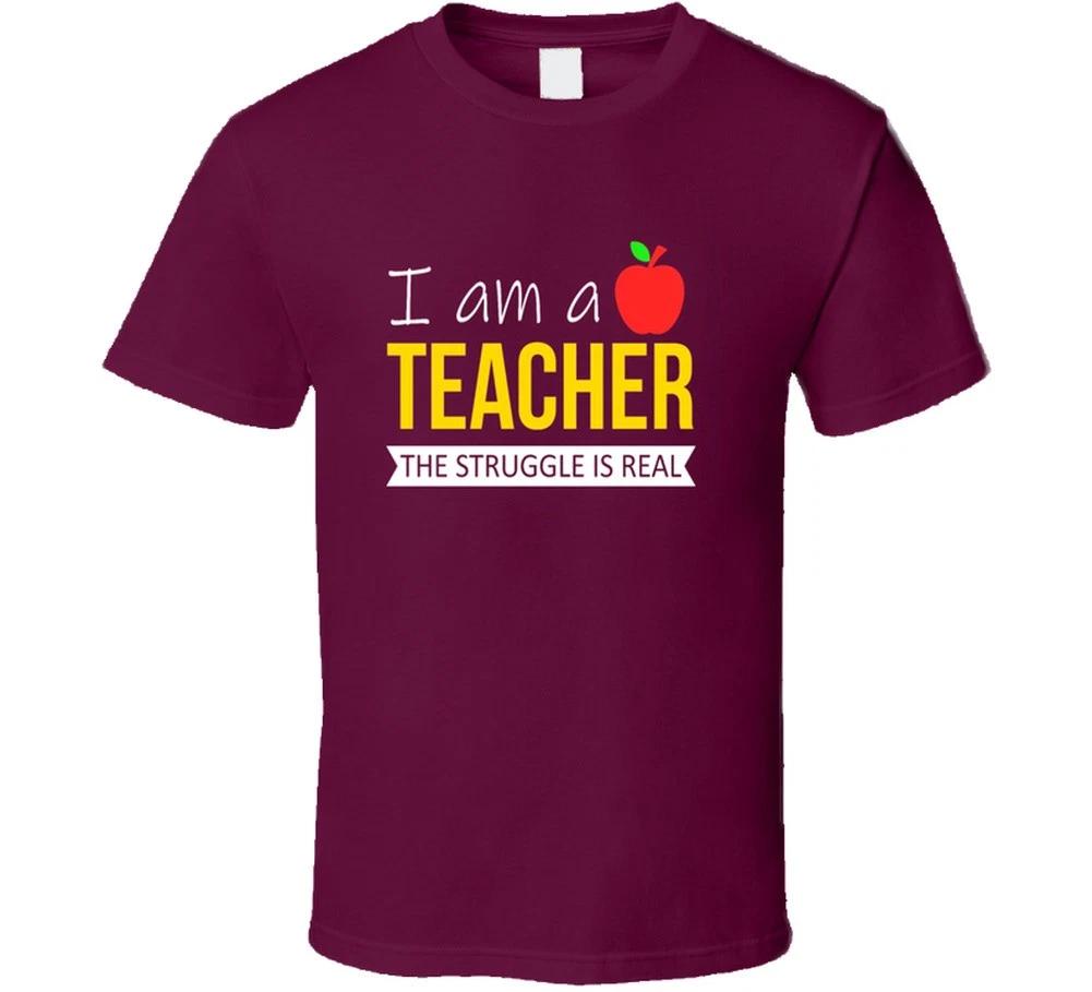 I Am A Teacher The Struggle Is Real Gift School Education T Shirt 4XL