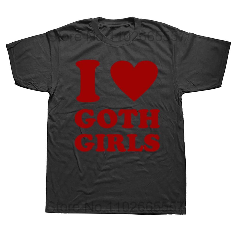 I Love Goth Girls T Shirt Funny Humor Jokes Men Clothing Casual Round Neck Cotton Unisex Soft T-shirts EU Size