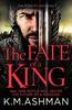 The Fate of a King by K. M. Ashman Paperback Book 9781800323681
