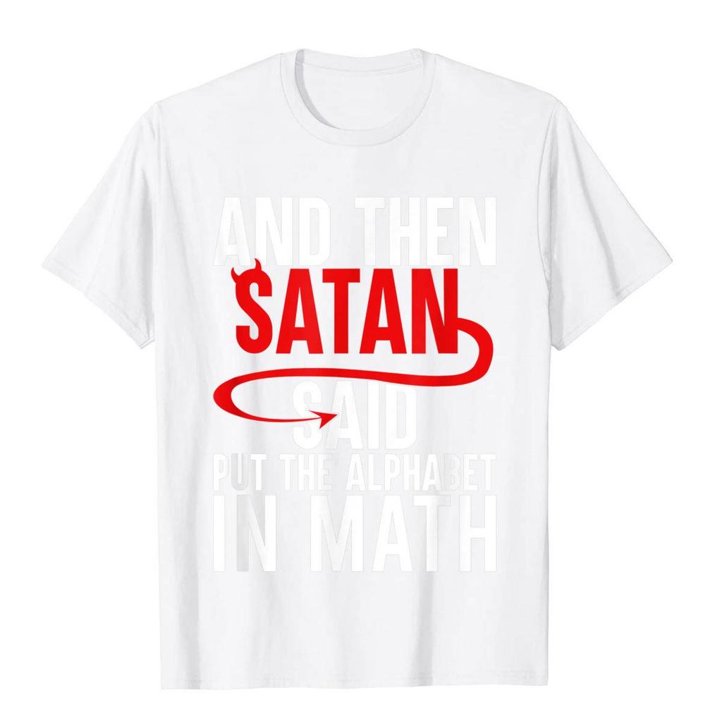 And Then Satan Said Put The Alphabet In Math Funny Math TShirt Cotton Tops T Shirt Hip Hop Newest Normal T Shirts