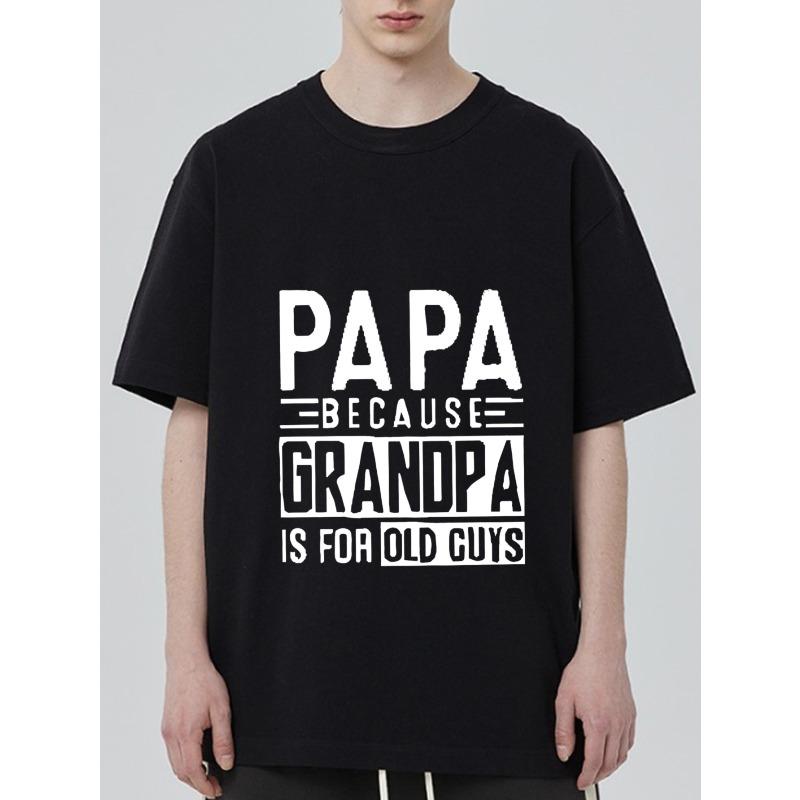 Black T Shirt Papa Because Grandpa Is for Old Guys Print Casual Wear for Men Father Day Gift
